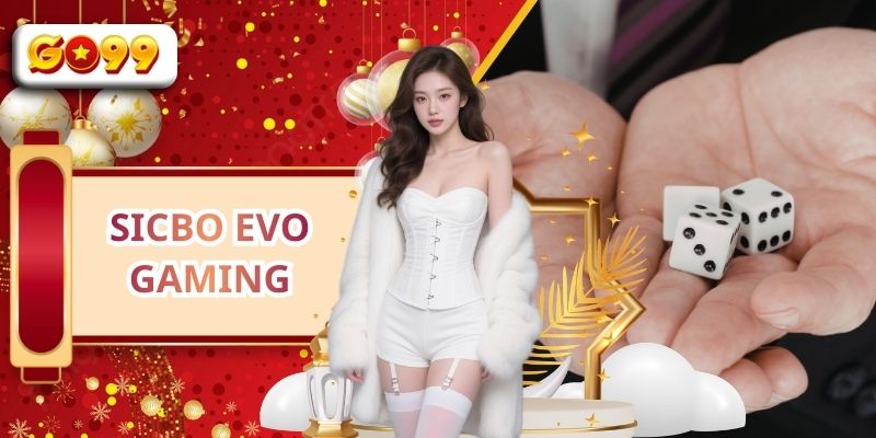 Cách Chơi Sicbo Evo Gaming Cực Đơn Giản Tại GO99